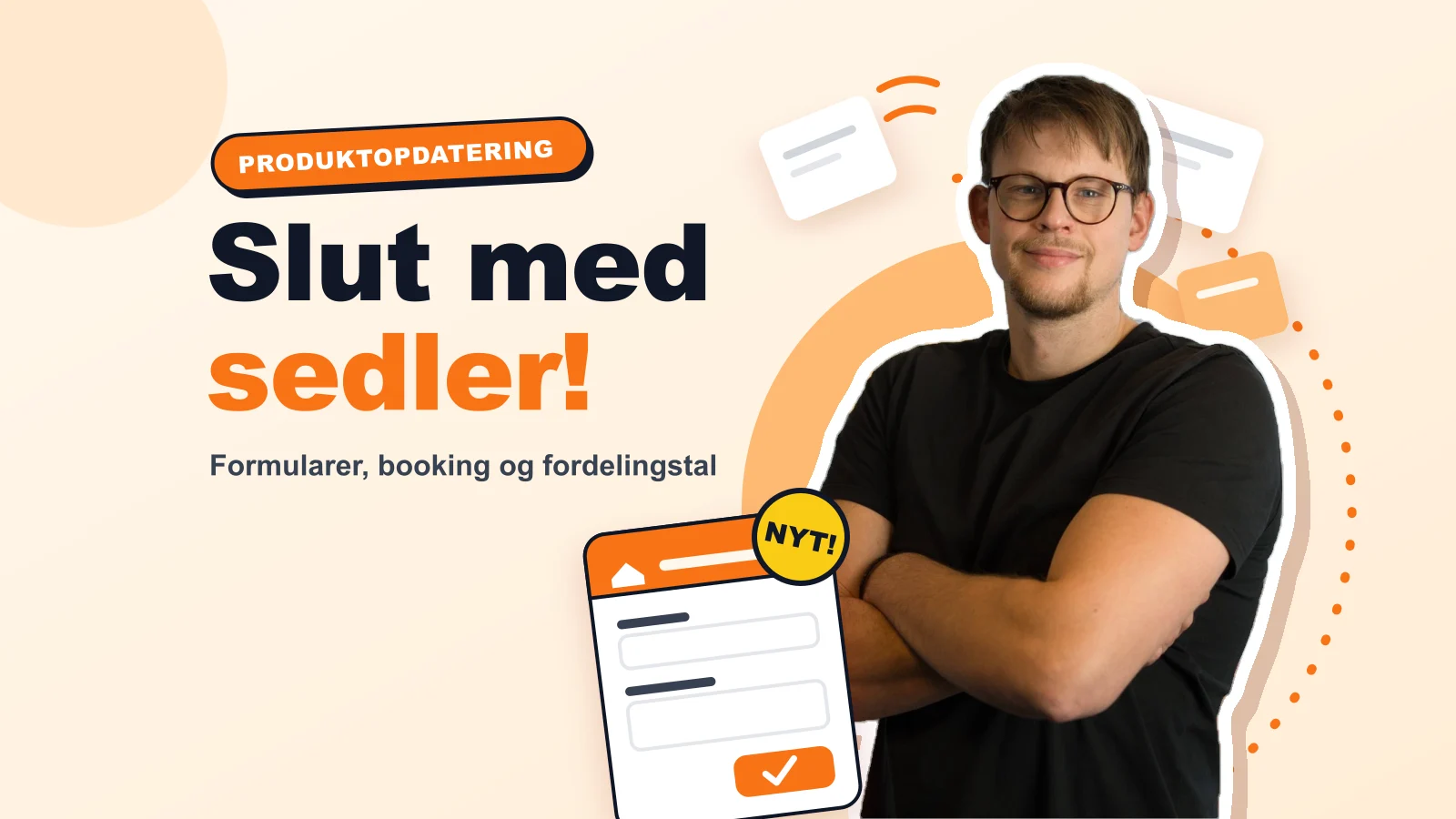 Oliver Lindebod med armene over kors ved siden af en ny formular – produktopdatering om formularer, booking og fordelingstal