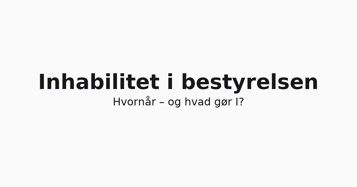Inhabilitet i bestyrelsen: hvornår og hvad gør I?